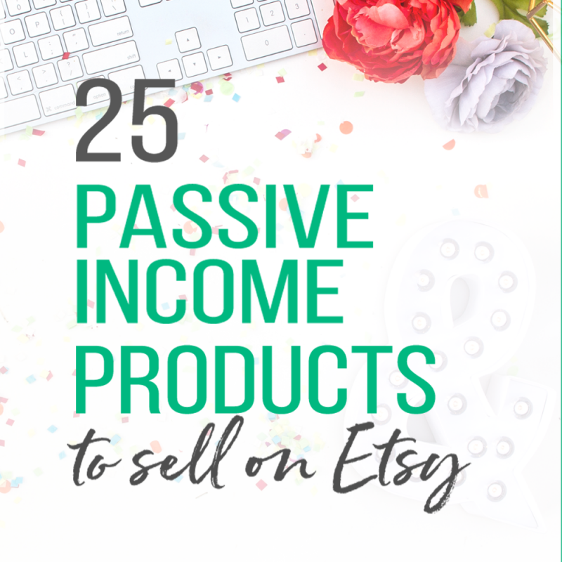 25 Passive Income Product To Sell On Etsy