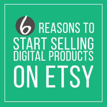 6 Reasons To Start Selling Digital Products On Etsy