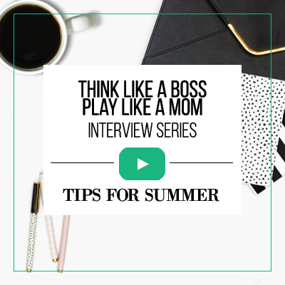 Think Like A Boss, Play Like A Mom: Interview With Robin Walker on Tips For Summer