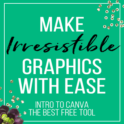 Make Irresistible Graphics With Ease: Intro To Canva, The Best Free Tool