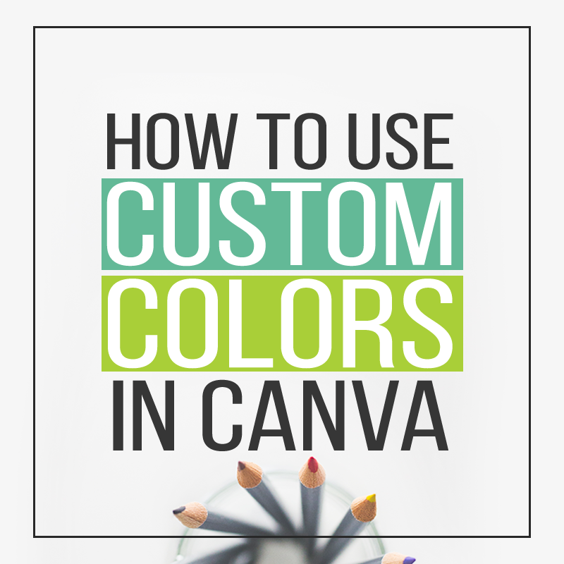 How To Use CustoHow To Use Custom Colors In Canva