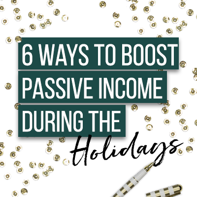 6 Ways to Earn Passive Income During the Holidays
