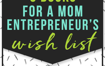 Six Books for a Mom Entrepreneur’s Wish List