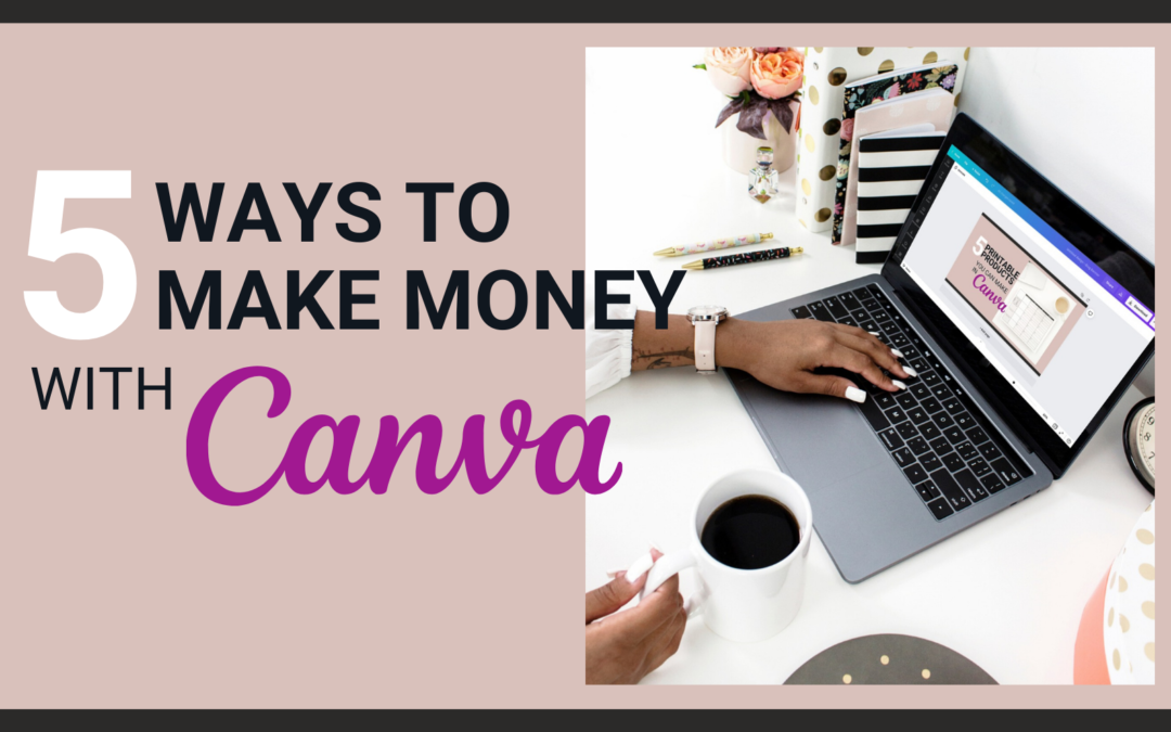 5 Ways to Make Money with Canva Pro