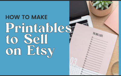How to Make Printables to Sell on Etsy: A Step-by-Step Guide